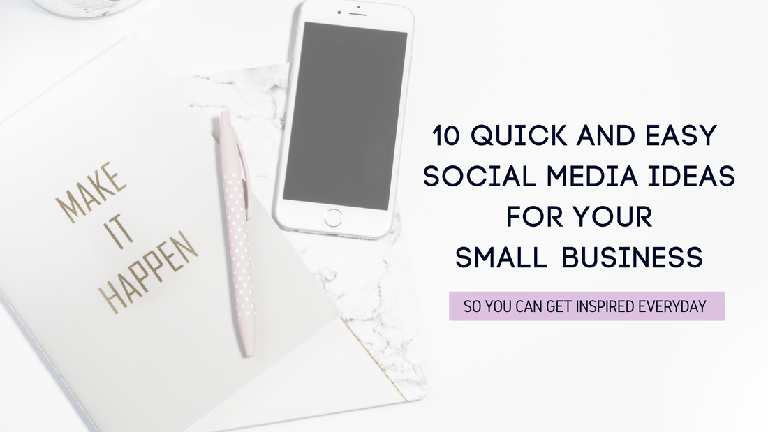 10 Quick and Easy Social Media Ideas for Your Small Business
